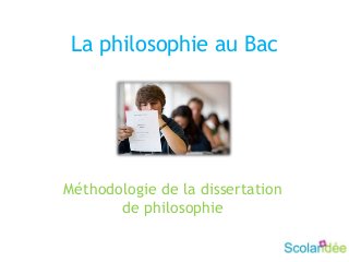 La philosophie au Bac
Méthodologie de la dissertation
de philosophie
 