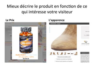 Mieux	
  décrire	
  le	
  produit	
  en	
  fonc?on	
  de	
  ce	
  
           qui	
  intéresse	
  votre	
  visiteur	
  
Le	
  Prix	
                      L’apparence	
  
 