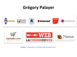 Grégory	
  Palayer	
  




	
  
Twi/er	
  :	
  @palayer	
  //	
  gregory@upmybiz.com	
  

	
  
 