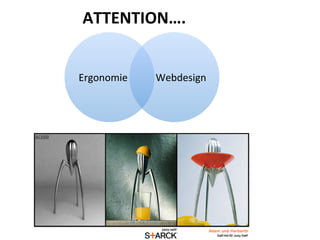 ATTENTION….	
  


Ergonomie	
     Webdesign	
  
 