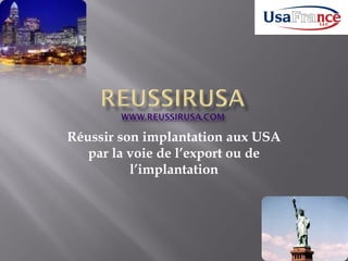 Réussir son implantation aux USA
   par la voie de l’export ou de
          l’implantation
 