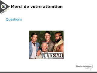 Merci de votre attention


Questions




                             Réunion technique
                                       01/15/10
                                             31
 