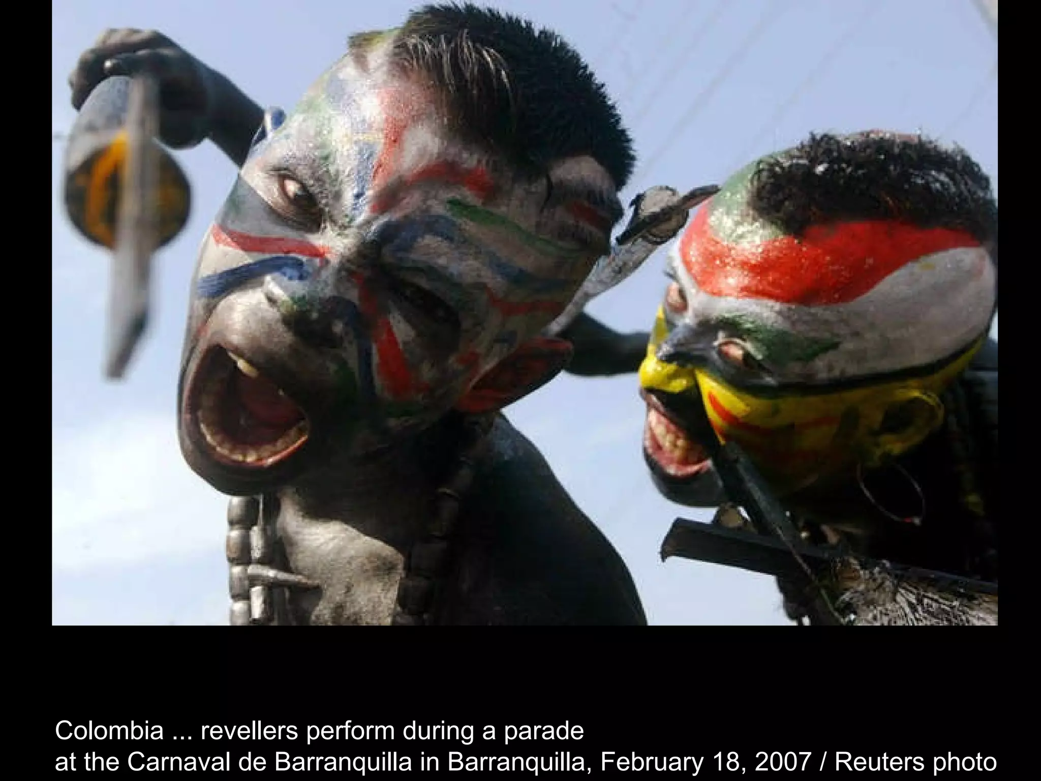 Colombia ... revellers perform during a parade  at the Carnaval de Barranquilla in Barranquilla, February 18, 2007 / Reuters photo  