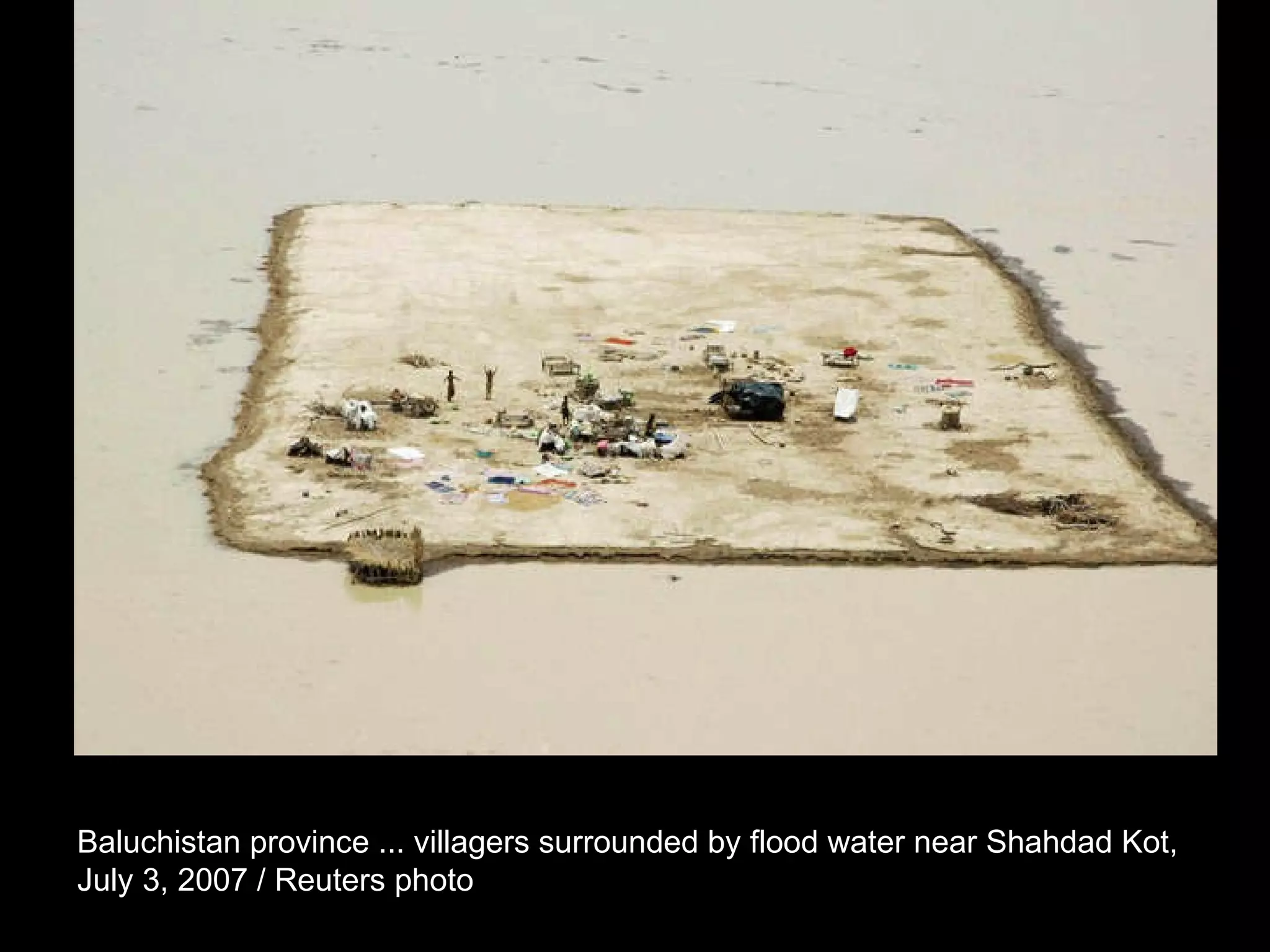 Baluchistan province ... villagers surrounded by flood water near Shahdad Kot,  July 3, 2007 / Reuters photo  