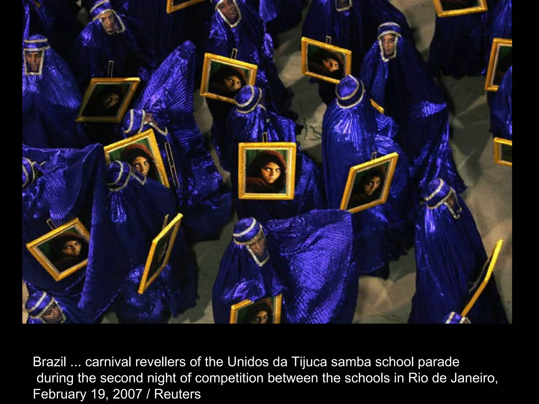 Brazil ... carnival revellers of the Unidos da Tijuca samba school parade during the second night of competition between the schools in Rio de Janeiro,  February 19, 2007 / Reuters  