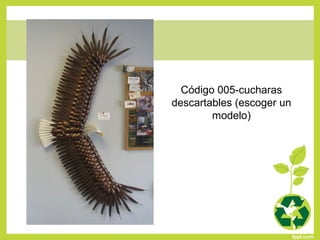 Código 005-cucharas
descartables (escoger un
modelo)
 