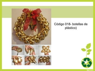 Código 018- botellas de
plástico)
 