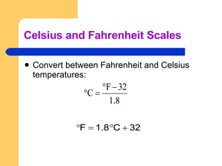 Celsius and Fahrenheit Scales Convert between Fahrenheit and Celsius temperatures: 