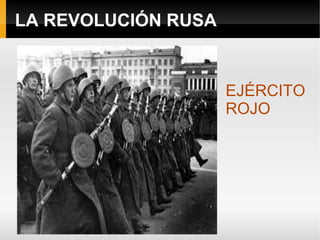 LA REVOLUCIÓN RUSA
EJÉRCITO
ROJO
 