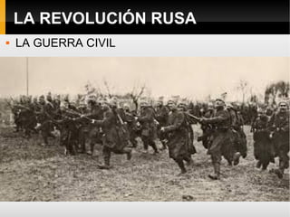 LA REVOLUCIÓN RUSA
 LA GUERRA CIVIL
 