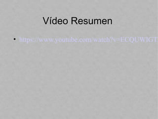 Vídeo Resumen
• https://www.youtube.com/watch?v=ECQUWIGTZ
 