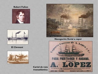 El Clermont
Robert Fulton
Navegación fluvial a vapor
Cartel de ruta
transatlántica
 