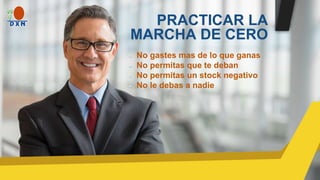 PRACTICAR LA
MARCHA DE CERO
No gastes mas de lo que ganas
No permitas que te deban
No permitas un stock negativo
No le debas a nadie
 