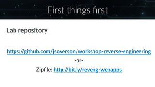 First things ﬁrst
Lab repository
h5ps://github.com/jsoverson/workshop-reverse-engineering
-or-
Zipﬁle: h5p://bit.ly/reveng...