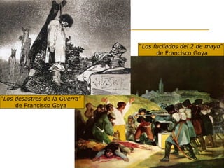 “Los desastres de la Guerra”
de Francisco Goya
“Los fucilados del 2 de mayo”
de Francisco Goya
 