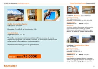 Si desea más información llámenos al 901 888 050                                       Revista Inmobiliaria Levante. Diciembre 2012




                                                                                 Castellón. Burriana. (Ref.: 077/0012).
                                                                                 Datos del inmueble.
                                                                                 Tipo de inmueble: Piso.
                                                                                 Dirección: Cl Hortolans 9, Esc. 3 Pl. 3, Pt. 13.
                                                                                 Características.
                                                                                 Superficie: 63 m2	     Precio: 57.500 €
      Onda. (Castellón, Spain)
      Referencia: 077/0006                                                       Descripción.
                                                                                 Excelente piso de 1 dormitorio, salón comedor
      Dirección: Avenida de la Constitución 132.                                 con cocina americana y baño con bañera
                                                                                 hidromasaje, caldera para calefacción y agua
                                                                                 caliente. Se vende con plaza de aparcamiento.
      Características.
      Superficie: desde 102 m2.

      Viviendas nuevas en término municipal de Onda, en zona de nueva
      expansión, equipadas con buenas calidades en edificio con urbanización,
      zonas verdes y piscina frente a parque infantil.

      Disponen de trastero y plaza de aparcamiento.                              Castellón. Castellón de la Plana.	
                                                                                 (Ref.: 077/0005).
                                                                                 Datos del inmueble.
                                                                                 Tipo de inmueble: Piso.
                                                                                 Dirección: Cl Javea 2, 3º N.
                                                                                 Características.
                                                                                 Superficie: 143 m2	    Precio: 225.000 €

         Precio: desde 75.000€                                                   Descripción.
                                                                                 Ático dúplex con garaje y trastero, situado en
                                                                                 la Playa del Pinar de Castellón. Situado junto al
                                                                                 campo de golf, la playa y el puerto deportivo.


                                                              Volver al índice
                                                                                                                                    21
 