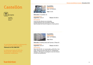 Revista Inmobiliaria Levante. Diciembre 2012




Castellón                                                        Castellón.
                                                                 Almazora.
                                                                 (Ref.: 077/0433).

                                                                 Tipo: Local.


 T    erciario                          Dirección: Cl Caridad, 21.
                                        Características.
      Locales                           Superficie: 102 m2		          Precio: 69.000 €
      Oficinas
      Naves                             Descripción.
                                        Local en dos alturas con entradas
                                        independientes que se pueden dividir.
                                        Oportunidad de local de negocio a buen precio.




castellon terciario

                                                                 Castellón.
                                                                 Villarreal.
                                                                 (Ref.: 077/0808).

                                                                 Tipo: Nave.

                                        Dirección: Cl Sedeny Senia del Carmen, 3 Nave 3C.
Si usted desea ampliar la información   Características.
sobre alguno de los inmuebles           Superficie: 222 m2		          Precio: 69.000 €
llámenos al 901 888 050.                Descripción.
                                        Nave de 222.60 m2 construidos y 255.95 m2 de
Le ofrecemos hasta el 100% de           solar, altura de nave más de 6 m. Totalmente
financiación, además de unas            diáfana. Ubicada en el polígono cami de Artana
excelentes condiciones.                 al lado de la población.




                                                             Volver al índice
                                                                                                                                     24
 