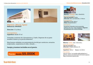 Si desea más información llámenos al 901 888 050                                        Revista Inmobiliaria Levante. Diciembre 2012




                                                                                   Murcia. Fortuna. (Ref.: 094/0035).
                                                                                   Datos del inmueble.
                                                                                   Tipo de inmueble: Chalet.
                                                                                   Dirección: Urb. Las Kalendas, Cl Marte.
                                                                                   Características.
                                                                                   Superficie: desde 188 m2
                                                                                   Precio: desde 80.000 €
      Alguazas. (Murcia, Spain)                                                    Descripción.
      Referencia: 094/0033                                                         Excelentes viviendas nuevas pareadas.
                                                                                   Solárium de 15 m2, bien equipadas. Disponen
                                                                                   de garaje para dos coches y bodega.
      Dirección: Cl La Roca.

      Características.
      Superficie: desde 37 m2.

      Viviendas a estrenar de 2 dormitorios y 1 baño. Disponen de un patio
      lavadero trasero y un porche delantero.

      Muy buenas calidades con preinstalación de A/A por conductos, armarios      Murcia. Lorca. (Ref.: 092/1461).
      empotrados, carpintería en roble, climalit, ...                             Datos del inmueble.
                                                                                  Tipo de inmueble: Piso.
      Garaje y trastero incluidos en el precio.                                   Dirección: Cl Marín Morata, 25.
                                                                                  Características.
                                                                                  Superficie: 158 m2	    Precio: 110.000 €
                                                                                  Descripción.

         Precio: desde 55.000€                                                    Solar de 158 m2 con posible edificabilidad en 4
                                                                                  plantas, existe una construcción de local en planta
                                                                                  baja y vivienda en planta alta.



                                                               Volver al índice
                                                                                                                                   26
 