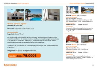 Si desea más información llámenos al 901 888 050                                          Revista Inmobiliaria Levante. Diciembre 2012




                                                                                    Murcia. Murcia. (Ref.: 015/0040).
                                                                                    Datos del inmueble.
                                                                                    Tipo de inmueble: Vivienda.
                                                                                    Dirección: Cl Diamante 24, Piso 1, Puerta 739
                                                                                    Urb. El Valle Polaris World - Edificio Calamita 2.
                                                                                    Características.
      Murcia. (Murcia, Spain)                                                       Superficie: 85 m2	     Precio: 98.000 €
      Referencia: 094/1064
                                                                                    Descripción.
                                                                                    Vivienda de 2 dormitorios y 2 baños, terraza de
      Dirección: C/ Corvera Golf Country Club.
                                                                                    29 m2 con vistas a la piscina comunitaria y al
                                                                                    campo de golf.
      Características.
      Superficie: desde 73 m2.

      Corvera Golf & Country Club, es un complejo residencial en el hábitat más
      sano. Dos millones de metros cuadrados a las puertas de un parque natural,
      a los pies de la Sierra de Carrascoy. A unos minutos de una de las zonas
      marítimas más ricas y tranquilas de la costa española.
                                                                                    Murcia. Murcia. (Ref.: 094/0024).
      Viviendas de alta calidad en complejo de golf con piscina, zonas deportivas
                                                                                    Datos del inmueble.
      y jardines.                                                                   Tipo de inmueble: Piso.
                                                                                    Dirección: Cl Azahar 3, 3º D La Alberca.
      Disponen de plaza de aparcamiento.                                            Características.
                                                                                    Superficie: 121 m2	    Precio: 120.000 €


         Precio: desde 78.000€
                                                                                    Descripción.
                                                                                    Vivienda de 3 dormitorios y 2 baños, junto
                                                                                    polideportivo de la Alberca. Vistas a la sierra. A
                                                                                    estrenar. Dispone de trastero.



                                                                Volver al índice
                                                                                                                                     28
 