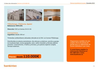 Si desea más información llámenos al 901 888 050                                    Revista Inmobiliaria Levante. Diciembre 2012




      Villanlonga. (Valencia, Spain)
      Referencia: 009/1294

      Dirección: Urb La Corona 16-21-22.

      Características.
      Superficie: desde 193 m2.

      Viviendas unifamiliares adosadas ubicada en la Urb. La Corona-Villalonga.

      Distribuidas en planta semisótano, dos alturas y solárium, porche y garaje;   Disponemos también de una
      en la planta baja, cocina equipada, aseo, salón-comedor y terraza; planta     amplia oferta de plazas de
      primera: 3 dormitorios, 2 baños y terraza; y en planta superior amplia        garaje para su adquisición de
      terraza solárium.                                                             forma individual o por lotes.

                                                                                    Si usted desea ampliar la
                                                                                    información llámenos al
                                                                                    901 888 050 o visite
                                                                                    www.bankinter.es
         Precio: desde 110.000€


                                                               Volver al índice
                                                                                                                             41
 