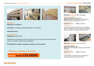 Si desea más información llámenos al 901 888 050                                        Revista Inmobiliaria Levante. Diciembre 2012




                                                                                  Alicante. Benissa. (Ref.: 013/0029).
                                                                                  Datos del inmueble.
                                                                                  Tipo de inmueble: Apartamento.
                                                                                  Dirección: Avda. de Alcudia 55 - Bajo A Resid.
                                                                                  Mirador de Benissa, Bloque 2, Esc. 10.
                                                                                  Características.
      Alicante.                                                                   Superficie: 81 m2	    Precio: 75.000 €
      Referencia: 013/2797
                                                                                  Descripción.
                                                                                  A estrenar dispone de 2 dormitorios y 2 baños.
      Dirección: Cl Angelina Bendito esquina con Cl Asilo.
                                                                                  Zonas comunes con piscina, jacuzzi y club social.
                                                                                  Buenas calidades. Garaje y trastero incluido.
      Vivienda nueva.

      Características.
      Superficie: desde 58 m2.

      Disponibles viviendas de nueva construcción en centro urbano de Alicante,
      junto a Juzgados. Muy buenos acabados.
                                                                                  Alicante. Benissa. (Ref.: 013/1519).
      Posibilidad de compra de garaje y trastero con descuento.
                                                                                  Datos del inmueble.
                                                                                  Tipo de inmueble: Chalet.
                                                                                  Dirección: Cl El Soliguer 19 Parcela 27 R Partida
                                                                                  Fanadix.

        ¡¡Últimas unidades a la venta!!                                           Características.
                                                                                  Superficie: 66 m2 	   Precio: 124.000 €
                                                                                  Descripción.
        Precio: desde 125.000€                                                    Casa familiar de 3 dormitorios y 2 baños con
                                                                                  jardín y piscina en parcela de 578 m2.




                                                              Volver al índice
                                                                                                                                      5
 