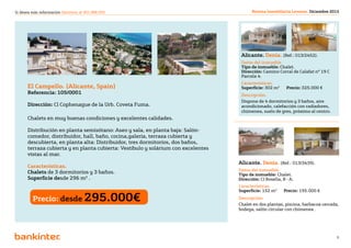 Si desea más información llámenos al 901 888 050                                          Revista Inmobiliaria Levante. Diciembre 2012




                                                                                    Alicante. Denia. (Ref.: 013/2452).
                                                                                    Datos del inmueble.
                                                                                    Tipo de inmueble: Chalet.
                                                                                    Dirección: Camino Corral de Calafat nº 19 C
                                                                                    Parcela 4.
                                                                                    Características.
      El Campello. (Alicante, Spain)                                                Superficie: 302 m2 	    Precio: 325.000 €
      Referencia: 105/0001                                                          Descripción.
                                                                                    Dispone de 4 dormitorios y 3 baños, aire
      Dirección: Cl Cophenague de la Urb. Coveta Fuma.                              acondicionado, calefacción con radiadores,
                                                                                    chimenea, suelo de gres, próximo al centro.
      Chalets en muy buenas condiciones y excelentes calidades.

      Distribución en planta semisótano: Aseo y sala, en planta baja: Salón-
      comedor, distribuidor, hall, baño, cocina,galería, terraza cubierta y
      descubierta, en planta alta: Distribuidor, tres dormitorios, dos baños,
      terraza cubierta y en planta cubierta: Vestíbulo y solárium con excelentes
      vistas al mar.
                                                                                   Alicante. Denia. (Ref.: 013/3439).
      Características.
                                                                                   Datos del inmueble.
      Chalets de 3 dormitorios y 3 baños.                                          Tipo de inmueble: Chalet.
      Superficie desde 296 m2 .                                                    Dirección: Cl Rosella, 8 - A.
                                                                                   Características.
                                                                                   Superficie: 152 m2 	    Precio: 195.000 €

         Precio: desde 295.000€                                                    Descripción.
                                                                                   Chalet en dos plantas, piscina, barbacoa cerrada,
                                                                                   bodega, salón circular con chimenea .




                                                               Volver al índice
                                                                                                                                    8
 