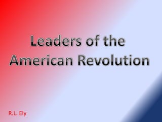 Leaders of the  American Revolution R.L. Ely 