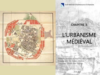 CHAPITRE 3:
Matière: Histoire et théories de l’Urbanisme
Enseignant: Dr. Najem Dhaher
Stagiaire: Rihab Ben Jomaa
2018-2019
Ecole Nationale d’Architecture et d’Urbanisme
 