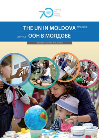 THE UN IN MOLDOVA MAGAZINE
September / Сентябрь 2015, № 2 (63)
ООН В MOЛДОВЕЖУРНАЛ
 