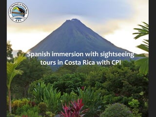 Spanish immersion with sightseeing
tours in Costa Rica with CPI
 