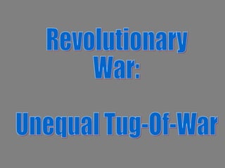 Revolutionary  War:  Unequal Tug-Of-War 