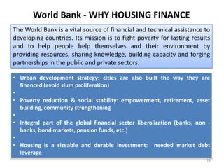 World Bank - WHY HOUSING FINANCE
The World Bank is a vital source of financial and technical assistance to
developing coun...