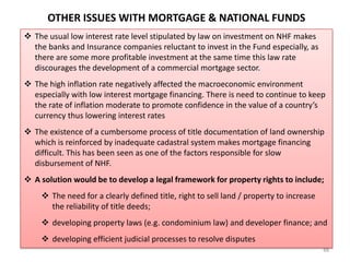 OTHER ISSUES WITH MORTGAGE & NATIONAL FUNDS
 The usual low interest rate level stipulated by law on investment on NHF mak...