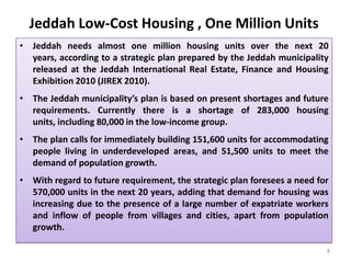 Jeddah Low-Cost Housing , One Million Units
• Jeddah needs almost one million housing units over the next 20
  years, acco...