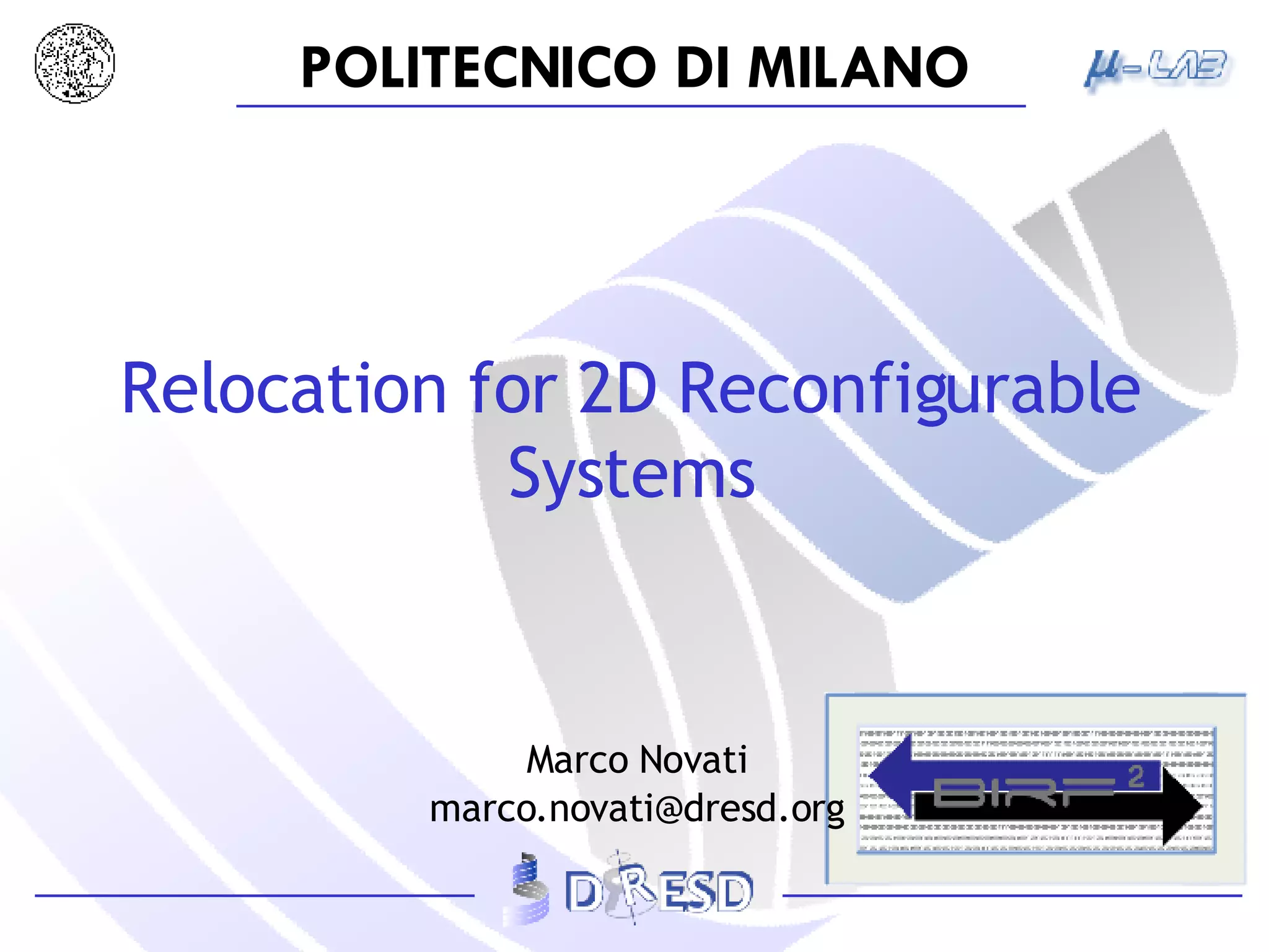 Relocation for 2D Reconfigurable Systems Marco Novati [email_address] 