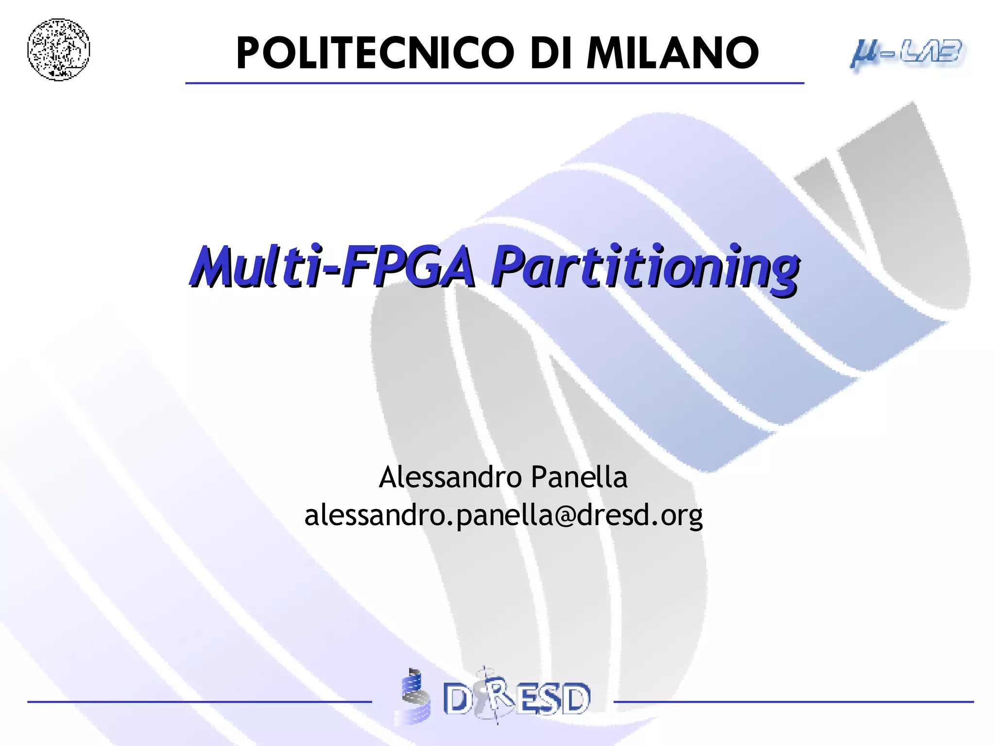 Multi-FPGA Partitioning Alessandro Panella [email_address] 