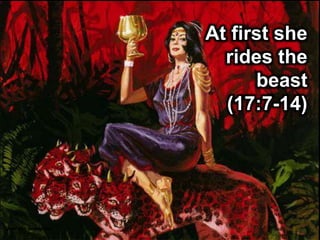 At first she
rides the
beast
(17:7-14)
Used with permission
 