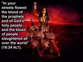 "In your
streets flowed
the blood of
the prophets
and of God's
holy people
and the blood
of people
slaughtered all
over the world"
(18:24 NLT).
 