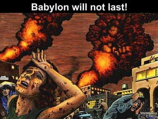 Babylon will not last!
 