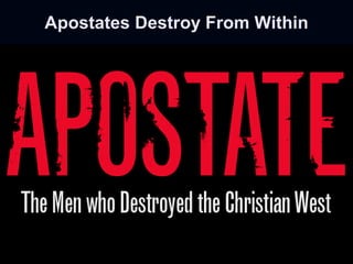 Apostates Destroy From Within
 
