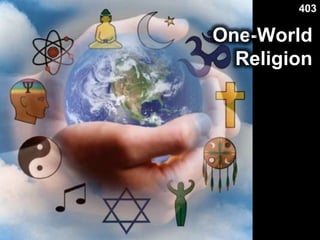 One-World
Religion
403
 