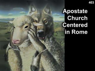 403
Apostate
Church
Centered
in Rome
 