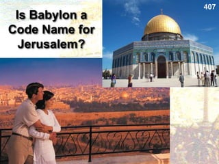 Is Babylon a
Code Name for
Jerusalem?
407
 