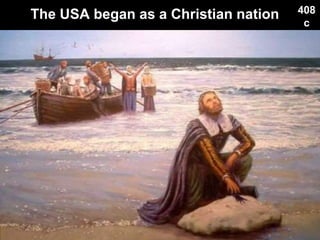 The USA began as a Christian nation 408
c
 