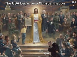 The USA began as a Christian nation 408
c
 