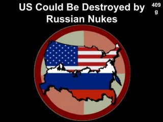 US Could Be Destroyed by
Russian Nukes
Used with permission
409
g
 