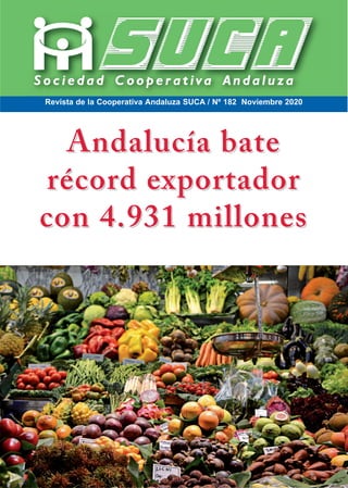 Revista de la Cooperativa Andaluza SUCA / Nº 182 Noviembre 2020
Andalucía bate
Andalucía bate
récord exportador
récord exportador
con 4.931 millones
con 4.931 millones
 