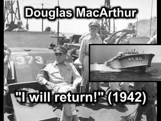 "I will return!" (1942)
Douglas MacArthur
 