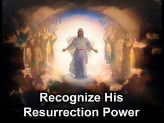 Recognize His
Resurrection Power
 