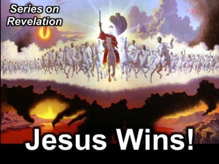 Jesus Wins!
Series on
Revelation
 